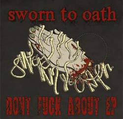 Sworn To Oath : Don't Fuck About
